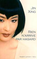 Couverture du livre « Rien n'arrive par hasard » de Xing Jin aux éditions Robert Laffont