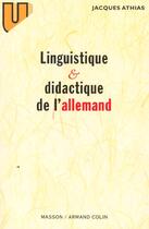 Couverture du livre « Linguistique et didactique de l'allemand - evolution des theories et applications pedagogiques » de Jacques Athias aux éditions Armand Colin