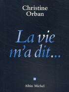 Couverture du livre « La vie m'a dit... » de Christine Orban aux éditions Albin Michel