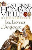 Couverture du livre « Le crepuscule des rois - tome 3 - les lionnes d'angleterre » de Hermary-Vieille C. aux éditions Albin Michel