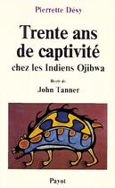 Couverture du livre « Trente ans de captivité chez les indiens Ojibwa » de Pierrette Desy aux éditions Payot