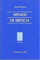 Couverture du livre « Arnaud de Brescia dans les sources du XIIe siècle » de Arsenio Frugoni aux éditions Belles Lettres