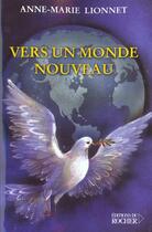 Couverture du livre « Vers un monde nouveau » de Anne-Marie Lionnet aux éditions Rocher