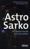 Couverture du livre « Astro Sarko ; un destin inscrit dans les astres » de Caratini/Cros aux éditions Rocher