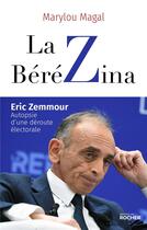 Couverture du livre « La bérézina : Eric Zemmour : autopsie d'une déroute électorale » de Marylou Magal aux éditions Rocher
