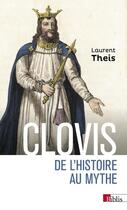 Couverture du livre « Clovis ; de l'histoire au mythe » de Laurent Theis aux éditions Cnrs