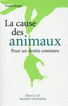 Couverture du livre « La cause des animaux ; pour une communauté de destin » de Florence Burgat aux éditions Buchet Chastel