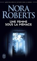 Couverture du livre « Une femme sous la menace » de Nora Roberts aux éditions J'ai Lu