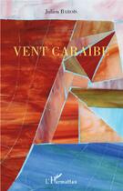 Couverture du livre « Vent Caraïbe » de Julien Barois aux éditions L'harmattan