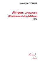 Couverture du livre « Afrique ; l'inéluctable effondrement des dictatures 2006 » de Jean-Claude Shanda Tonme aux éditions Editions L'harmattan