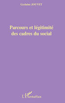 Couverture du livre « Parcours et légitimité des cadres du social » de Gyslaine Jouvet aux éditions Editions L'harmattan