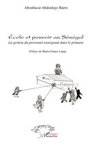 Couverture du livre « École et pouvoir au Sénégal ; la gestion du personnel enseignant dans le primaire » de Aboubacar Abdoulaye Barro aux éditions Editions L'harmattan