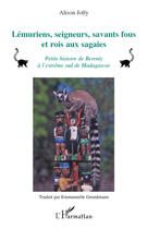 Couverture du livre « Lémuriens, seigneurs, savants fous et rois aux sagaies ; petite histoire de Berenty à l'extrême sud de Madagascar » de Alison Jolly aux éditions Editions L'harmattan