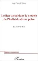 Couverture du livre « Le lien social dans le modele de l'individualisme prive - de chair et d os » de Jean-Francois Venne aux éditions Editions L'harmattan