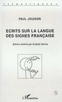 Couverture du livre « Ecrits sur la langue des signes français » de Paul Jouison aux éditions Editions L'harmattan