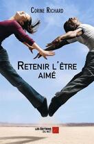 Couverture du livre « Retenir l'être aimé » de Corine Richard aux éditions Editions Du Net