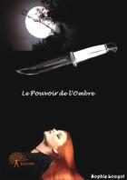 Couverture du livre « Le pouvoir de l'ombre » de Louyot Sophie aux éditions Edilivre