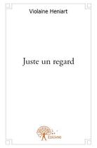 Couverture du livre « Juste un regard » de Violaine Heniart aux éditions Edilivre