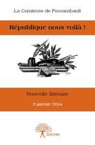 Couverture du livre « République nous voilà ! » de Comtesse De Fossambault aux éditions Edilivre