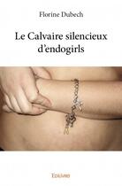 Couverture du livre « Le calvaire silencieux d'endogirls » de Florine Dubech aux éditions Edilivre