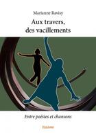 Couverture du livre « Aux travers, des vacillements ; entre poésies et chansons » de Ravisy Marianne aux éditions Edilivre