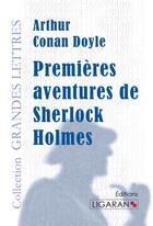 Couverture du livre « Premières aventures de Sherlock Holmes » de Arthur Conan Doyle aux éditions Ligaran