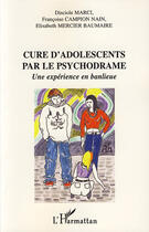 Couverture du livre « Cure d'adolescents par le psychodrame ; une expérience en banlieue » de Disciole Marci et Francoise Campion Nain aux éditions Editions L'harmattan