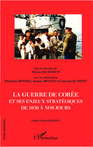 Couverture du livre « La guerre de Corée et ses enjeux stratégiques de 1950 à nos jours » de Pierre Journaud aux éditions Editions L'harmattan