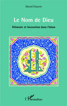 Couverture du livre « Le nom de Dieu ; mémoire et invocation dans l'islam » de Chauvin Gerard aux éditions Editions L'harmattan