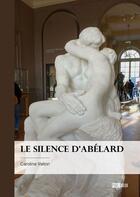 Couverture du livre « Le silence d'Abélard » de Caroline Valton aux éditions Publibook