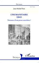 Couverture du livre « L'humanitaire (1841) ; naissance d'une presse anarchiste ? » de Jean-Michel Paris aux éditions L'harmattan