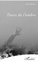 Couverture du livre « Traces de l'ombre » de Alain Riviere aux éditions L'harmattan