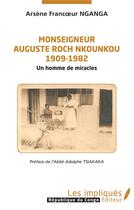 Couverture du livre « Monseigneur Auguste Roch Nkounkou, 1909-1982 : un homme des miracles » de Arsene Francoeur Nganga aux éditions Les Impliques