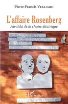 Couverture du livre « L'affaire Rosenberg : au-delà de la chaise électrique » de Pierre-Francis Vexliard aux éditions L'harmattan