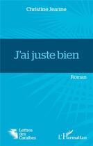 Couverture du livre « J'ai juste bien » de Christine Jeanne aux éditions L'harmattan