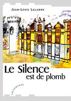 Couverture du livre « Le Silence Est De Plomb » de Jean-Louis Lalanne aux éditions Les Deux Encres