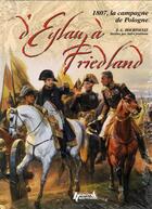 Couverture du livre « D'Eylaud à Friedland ; 1807, la campagne de Pologne » de Hourtoulle F-G. aux éditions Histoire Et Collections