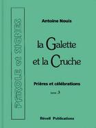 Couverture du livre « La galette et la cruche ; prières et célébrations t.3 » de Antoine Nouis aux éditions Olivetan