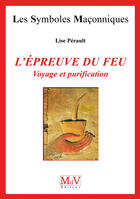 Couverture du livre « Les symboles maçonniques Tome 30 : l'épreuve du feu : voyage et purification » de Perault Lise aux éditions Mdv Editeur