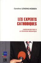 Couverture du livre « Les experts cathodiques ; chercheurs face à la tentation médiatique » de Lensing-Hebben C. aux éditions Bord De L'eau