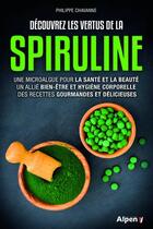 Couverture du livre « Decouvrez les vertus de la spiruline » de Philippe Chavanne aux éditions Alpen