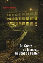 Couverture du livre « Du creux du monde au bout de l'enfer » de Mathoux Laurent aux éditions Adequat