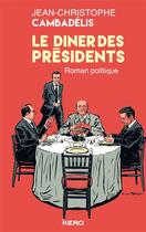 Couverture du livre « Le dîner des présidents » de Jean-Christophe Cambadelis aux éditions Kero