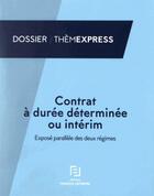 Couverture du livre « Contrat à durée déterminée ou intérim ; exposé parallèle des deux régimes » de Editions Francis Lef aux éditions Lefebvre