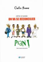 Couverture du livre « Côte d'Ivoire ; on va se réconcilier pian ! » de Cheick Yvhane aux éditions Les Classiques Ivoiriens