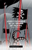 Couverture du livre « Lord Cochrane et le trésor de Selkirk » de Gilberto Viillarroel aux éditions Aux Forges De Vulcain