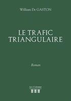 Couverture du livre « Le trafic triangulaire » de William De Gaston aux éditions Les Trois Colonnes