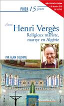 Couverture du livre « Prier 15 jours avec... Tome 118 : Henri Vergès » de Alain Delorme aux éditions Nouvelle Cite
