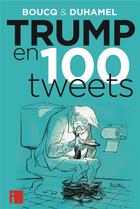 Couverture du livre « Trump en 100 tweets » de Francois Boucq et Vanessa Duhamel aux éditions I Litterature