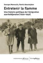 Couverture du livre « Entretenir la flamme - une histoire politique de l emigration azerbaidjanaise (1920-1940) » de Ramiz Aboutalybov aux éditions Hemispheres